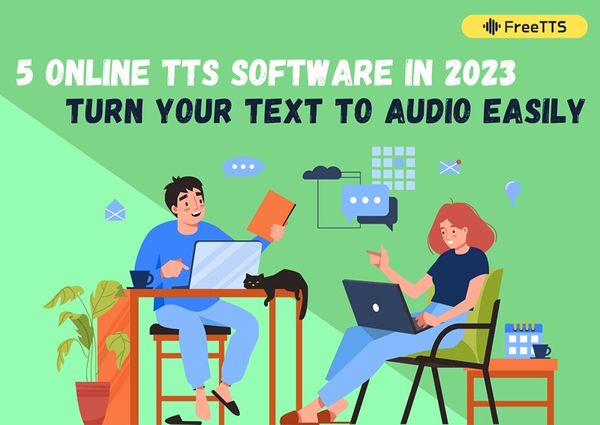 5 Online TTS Software in 2023: Turn Your Text to Audio Easily