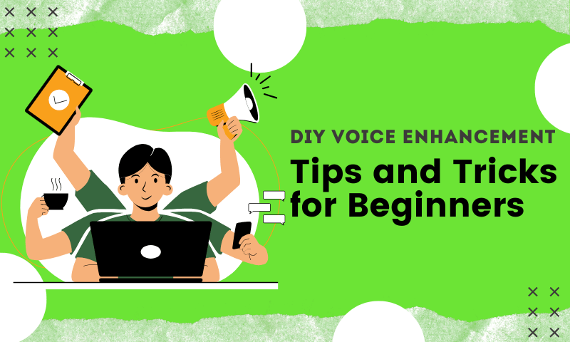 DIY Voice Enhancement: Tips and Tricks for Beginners