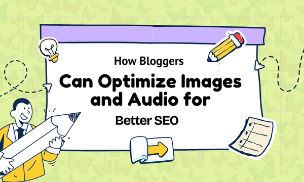 How Bloggers Can Optimize Images and Audio for Better SEO
